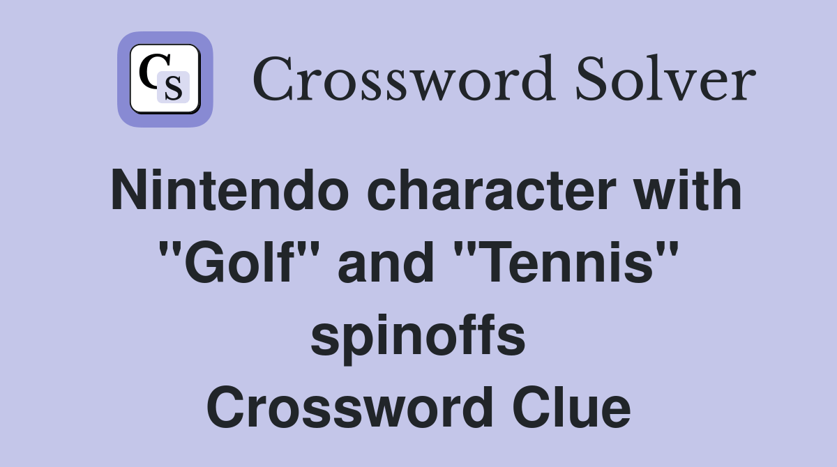 Nintendo character with "Golf" and "Tennis" spinoffs Crossword Clue
